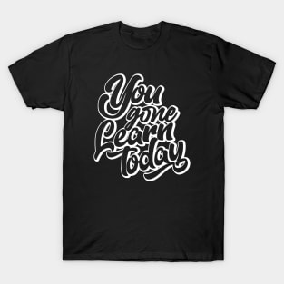 You Gone Learn Today (white version) T-Shirt